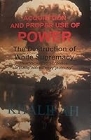 Acquisition And Proper Use Of Power 1564116115 Book Cover