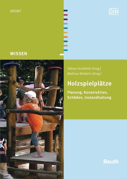 Holzspielplätze: Planung, Konstruktion, Schäden, Instandhaltung (Beuth Wissen)