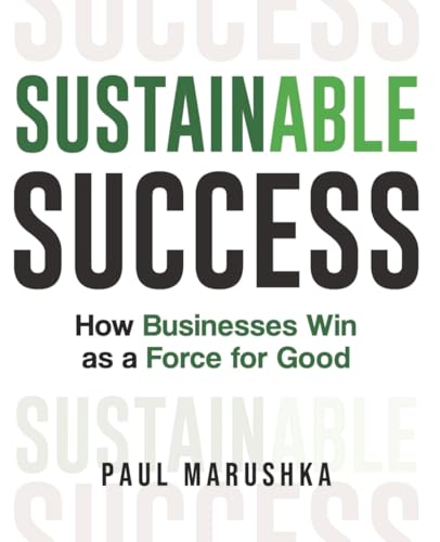 Sustainable Success: How Businesses Win as a Force for Good