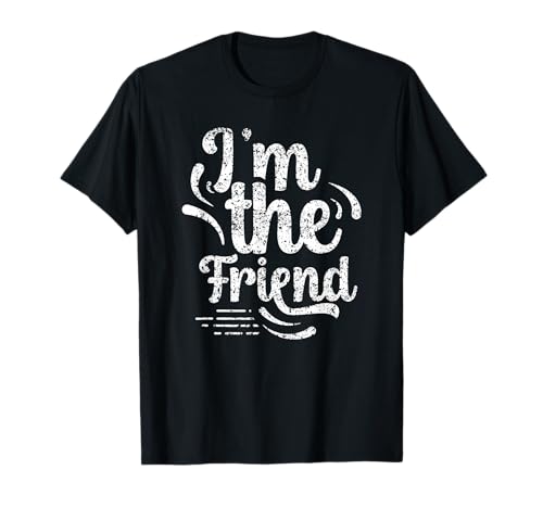 I'm The Friend Best Friend Friends Team Friendship Sayings T-Shirt Small