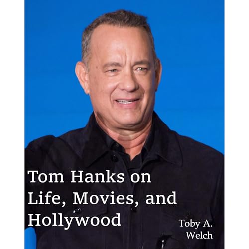 Tom Hanks on Life, Movies, and Hollywood Audiolibro Por Toby A. Welch arte de portada