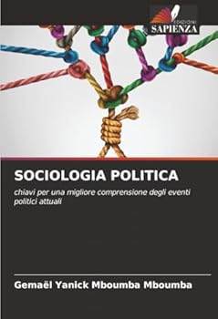 SOCIOLOGIA POLITICA: chiavi per una migliore comprensione degli eventi politici attuali (Italian Edition)