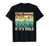 It's Not Hoarding If It's Tools - Woodworking Woodworker T-Shirt