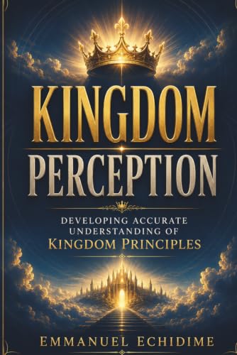 Kingdom Perception: Developing Accurate Understanding of Kingdom Principles