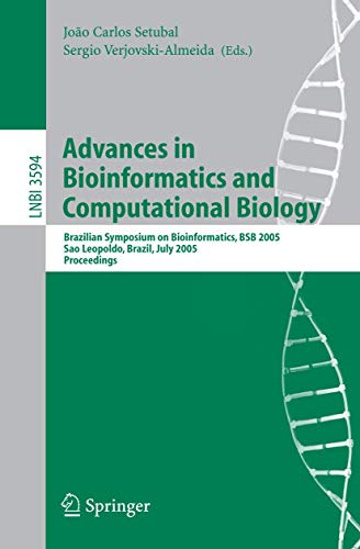 Advances in Bioinformatics and Computational Biology: Brazilian Symposium on Bioinformatics, BSB 2005, Sao Leopoldo, Brazil, July 27-29, 2005, Proceedings (Lecture Notes in Computer Science, 3594)