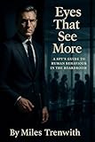 Eyes That See More: A Spy’s Guide to Human Behaviour in the Boardroom: From Field Surveillance to Office Politics — Read, Influence, Win