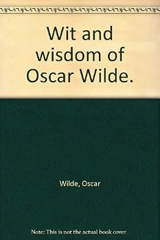 Wit and wisdom of Oscar Wilde.
