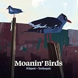 MOANIN' BIRDS-CAPORALI,FIL / BOURGEOIS,TOM