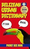 Belizean Urban Dictionary: The Complete Guide to Belizean Urban Language, Humor, and Culture (Urban Slang Dictionary)