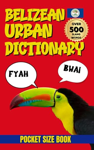 Belizean Urban Dictionary: The Complete Guide to Belizean Urban Language, Humor, and Culture (Urban Slang Dictionary)