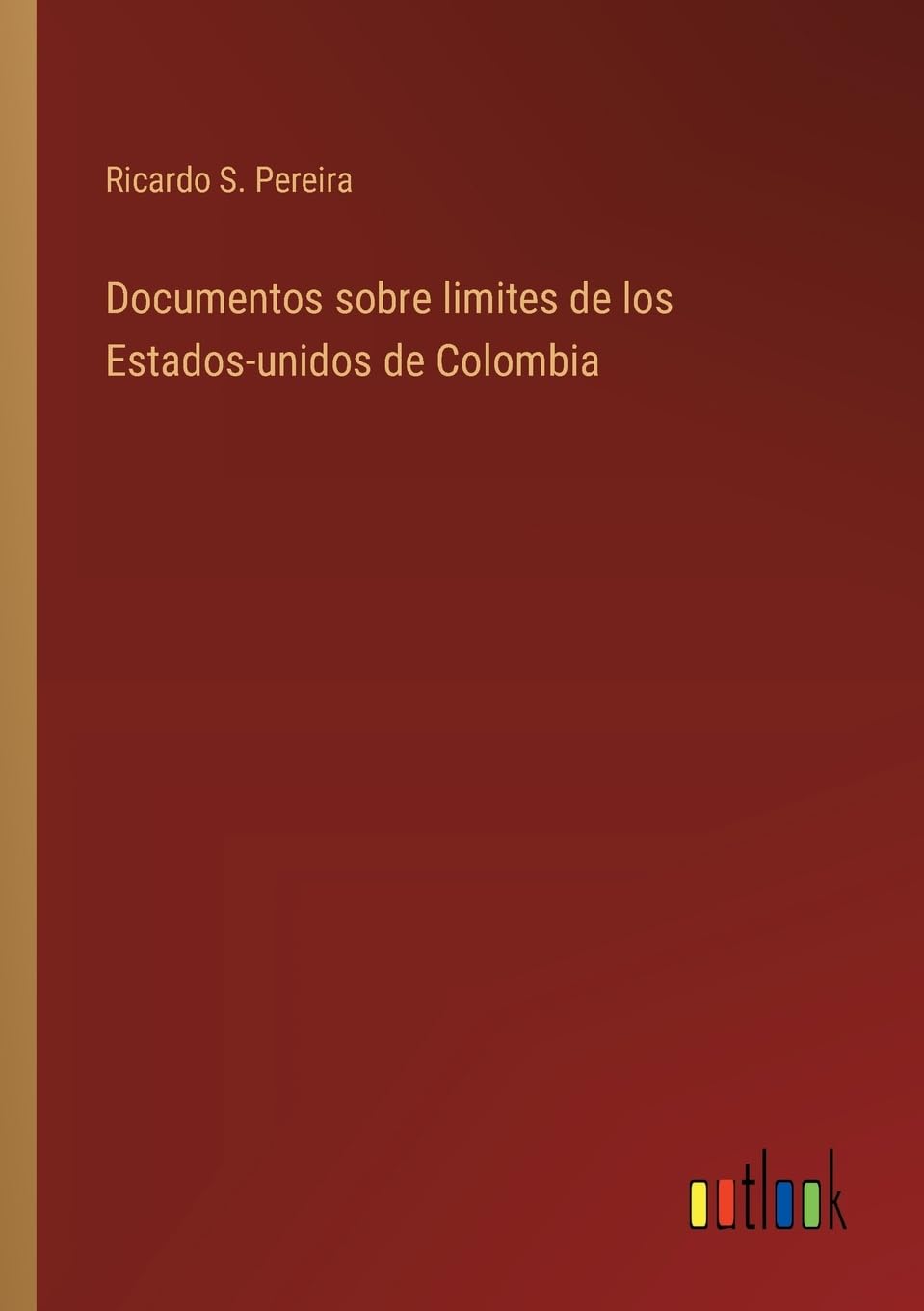 Documentos sobre limites de los Estados-unidos de Colombia