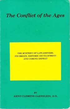 The Conflict of the Ages: The Mystery of Lawlessness: Its Origin, Historic Development and Coming Defeat