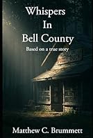 Whispers In Bell County: Based on a true story B0F5NZXB5P Book Cover