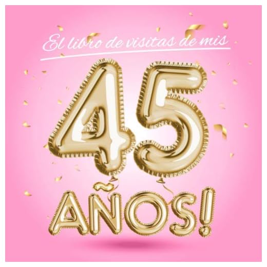 El libro de visitas de mis 45 años: Decoración rosa para el 45 cumpleaños – Regalos originales para mujer - 45 años - Edición Globos Oro Rosa - Libro ... para felicitaciones y fotos de los invitados