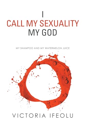 I Call My Sexuality My God: My Shampoo and My Watermelon Juice