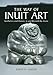 The Way of Inuit Art: Aesthetics and History in and Beyond the Arctic