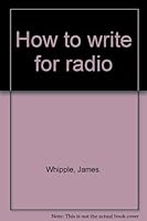 How To Write For Radio B0006D7NMO Book Cover