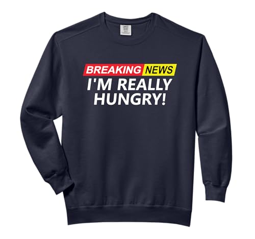 Breaking News I'M Really Hungry - Funny Saying, Food Lover Comfort Colors Adult Sweatshirt