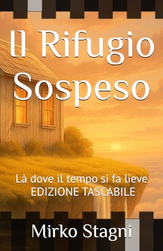 Il Rifugio Sospeso: Là dove il tempo si fa lieve - EDIZIONE TASCABILE