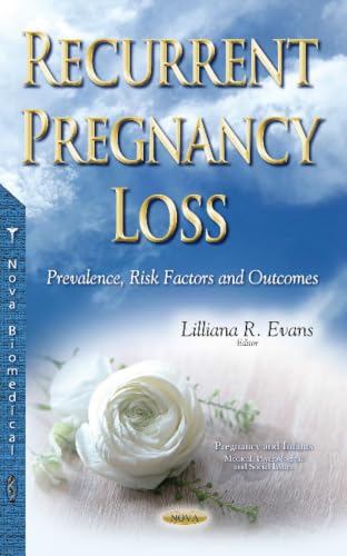 Recurrent Pregnancy Loss: Prevalence, Risk Factors and Outcomes (Pregnancy and Infants: Medical, Psychological and Social Issues)