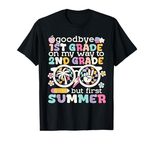 Goodbye 1st Grade Graduation to 2nd Grade But First Summer T-Shirt