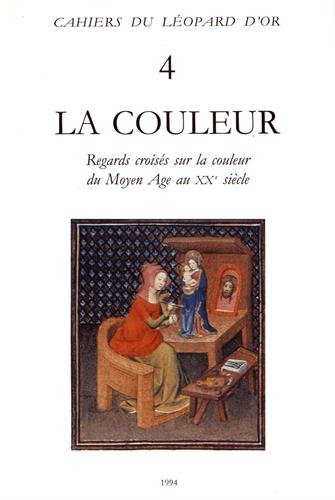 La couleur: Regards croisés sur la couleur du Moyen Age au XXe siècle : actes du colloque