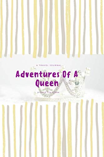 A Queen's Adventures Around The Globe: Queen Themed Lined Travel Journal for Individuals. Good for Diary, Reflections, and Details for up to 10 trips. (6x9)