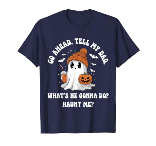 Go Ahead Tell My Dad What's He Gonna Do Haunt Me T-Shirt, Men, Navy Blue, 5X-Large