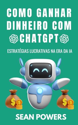 Como ganhar dinheiro com ChatGPT: Estratégias lucrativas na era d...