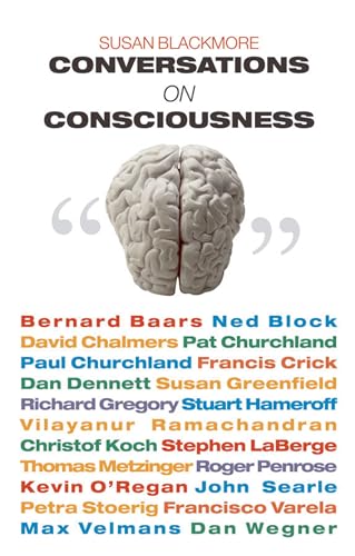 Conversations On Consciousness: What The Best Minds Think About The Brain, Free Will, And What It M