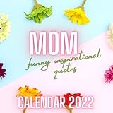 Mom Calendar 2022: Funny Inspirational Quotes September 2021 - December 2022 Monthly Planner Mini Calendar (Inspirational Calendars 2022)