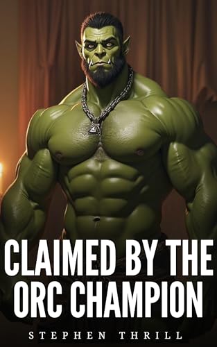 Claimed by the Orc Champion: Spicy Dark Gay Fantasy MM Short Story (Spicy Fantasy Gay MM Short Stories)