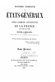 Histoire complète des États-généraux et autres assemblées représentatives de la France depuis 1302 jusqu'en 1626 (French Edition)