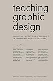 Teaching Graphic Design: Approaches, Insights, the Role of Listening and 24 Interviews with Inspirational Educators (Edition Angewandte)