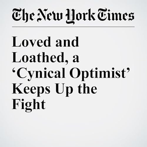 Loved and Loathed, a &lsquo;Cynical Optimist&rsquo; Keeps Up the Fight cover art