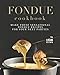 Fondue Cookbook: Make These Sensational Fondue Recipes for Your Next Parties