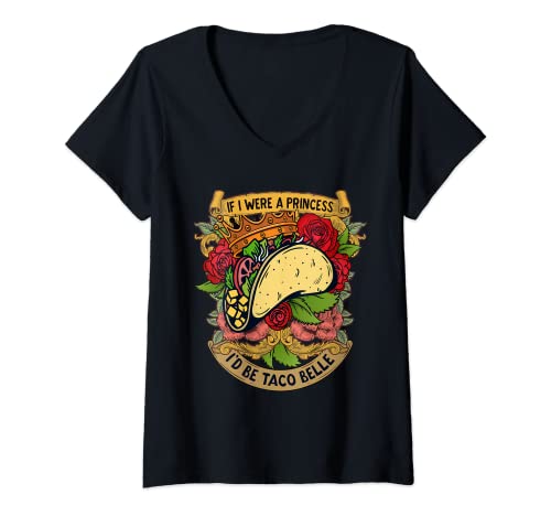 Mujer If I Were a Princess I 'd Be Taco Belle Funny Cute Cita Camiseta Cuello V