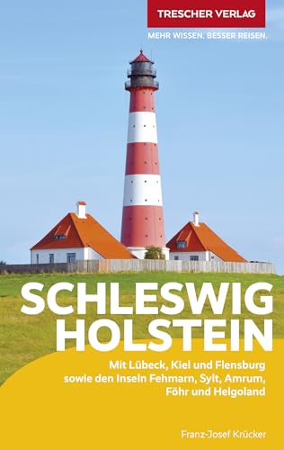 TRESCHER Reiseführer Schleswig-Holstein: Mit Lübeck, Kiel und Flensburg sowie den Inseln Fehmarn, Sylt, Amrum, Föhr und Helgoland