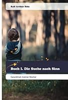 Buch I. Die Suche nach Sinn: Gewidmet meiner Mutter 620052095X Book Cover