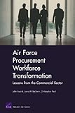 Air Force Procurement Workforce Transformation: Lessons from the Commercial Sector for Skills, Training, and Metrics
