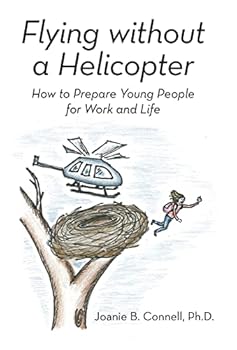Hardcover Flying without a Helicopter: How to Prepare Young People for Work and Life Book