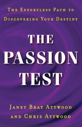 The Passion Test: The Effortless Path to Discovering Your Destiny by Attwood, Janet, Attwood, Chris(October 4, 2007) Hardcover