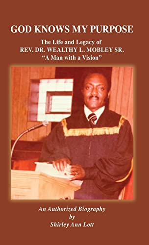 God Knows My Purpose: The Life and Legacy of REV. DR. WEALTHY L. MOBLEY SR.