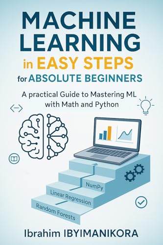 Machine Learning in Easy Steps for Absolute Beginners (English Edition)