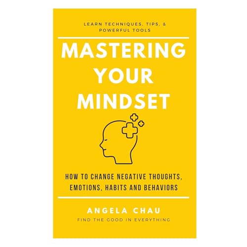 Angela Chau's Mastering Your Mindset: How to Change Negative Thoughts, Emotions, Habits, and Behaviors episode artwork