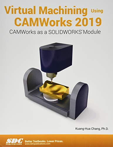 Virtual Machining Using CAMWorks 2019
