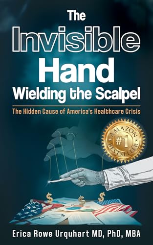 The Invisible Hand Wielding the Scalpel: The Hidden Cause of America's Healthcare Crisis