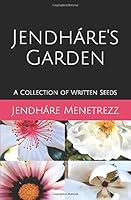 Jendháre's Garden: A Collection of Written Seeds 1706865783 Book Cover