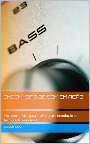 Engenheiro de Som em Ação : Mixagem ao Vivo para Profissionais: I...