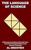  The Language of Science: 2760 Important and Obscure Scientific Terms drawn from the Physical Sciences and Computer Technology (Useful Science Book 31) (English Edition)